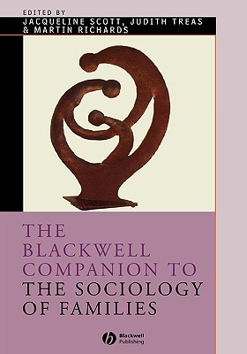 Companion to Sociology of Families - Scott, Jacqueline (Editor), and Treas, Judith (Editor), and Richards, Martin (Editor)