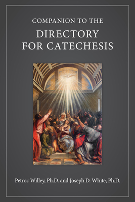 Companion to the Directory for Catechesis - Willey Ph D, Petroc, and White Ph D, Joseph D