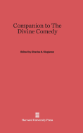 Companion to the Divine Comedy: Commentary by C. H. Grandgent as Edited by Charles S. Singleton - Singleton, Charles S, Professor (Editor), and Grandgent, C H (Notes by)