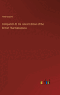 Companion to the Latest Edition of the British Pharmacopoeia