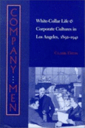 Company Men: White-Collar Life and Corporate Cultures in Los Angeles, 1892-1941
