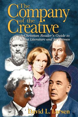 Company of the Creative-H: A Christian Reader's Guide to Great Literature and Its Themes - Larsen, David L, D.D.