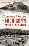 Company Towns of Michigan's Upper Peninsula