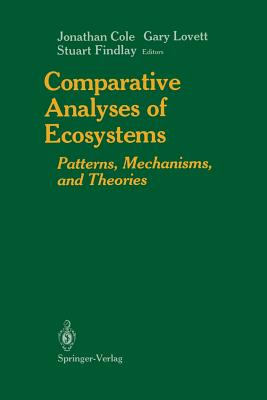 Comparative Analyses of Ecosystems: Patterns, Mechanisms, and Theories - Morgan, Julie C, and Cole, Jonathan (Editor), and Lovett, Gary (Editor)