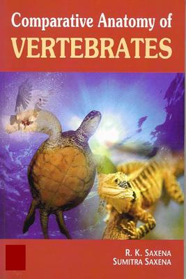 Comparative Anatomy of Vertebrates - Saxena, R K, Dr., and Saxema, Sumitra, Dr.