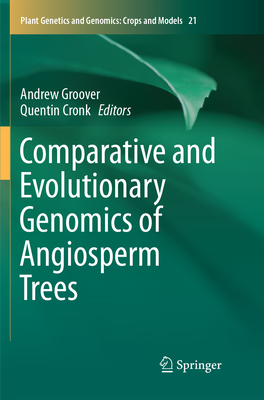 Comparative and Evolutionary Genomics of Angiosperm Trees - Groover, Andrew (Editor), and Cronk, Quentin (Editor)