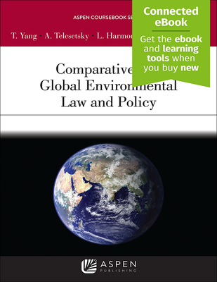 Comparative and Global Environmental Law and Policy: [Connected Ebook] - Yang, Tseming, and Telesetsky, Anastasia, and Harmon-Walker, Lin