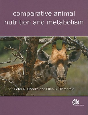 Comparative Animal Nutrition and Metabolism - Cheeke, Peter Robert, and Dierenfeld, Ellen S