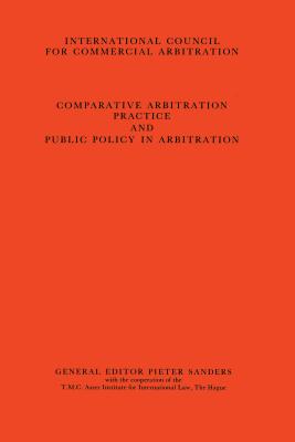 Comparative Arbitration Practice and Public Policy in Arbitration:Eighth International Arbitration Congress, New York 1986 - Sanders, Pieter (Editor)