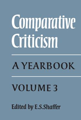 Comparative Criticism: Volume 3: A Yearbook - Shaffer, E S (Editor)