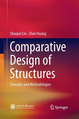 Comparative Design of Structures: Concepts and Methodologies - Lin, Shaopei, and Huang, Zhen