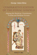 Comparative Edition of the Syriac Gospels: Aligning the Old Syriac (Sinaiticus, Curetonianus), Peshitta and Harklean Versions (Volume 4, John)