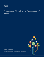 Comparative Education: The Construction of a Field