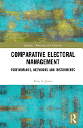 Comparative Electoral Management: Performance, Networks and Instruments