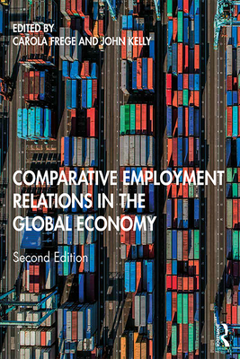 Comparative Employment Relations in the Global Economy - Frege, Carola (Editor), and Kelly, John (Editor)