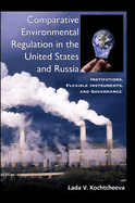 Comparative Environmental Regulation in the United States and Russia: Institutions, Flexible Instruments, and Governance