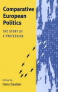Comparative European Politics: The Story of a Profession - Daalder, Hans, Professor