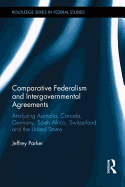 Comparative Federalism and Intergovernmental Agreements: Analyzing Australia, Canada, Germany, South Africa, Switzerland and the United States