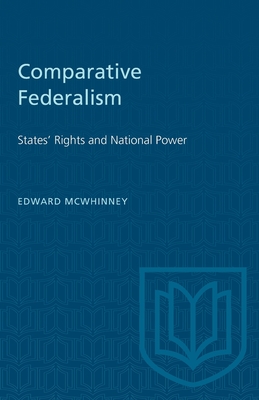 Comparative Federalism: States' Rights and National Power - McWhinney, Edward