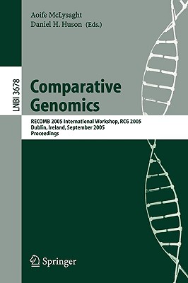 Comparative Genomics: Recomb 2005 International Workshop, Rcg 2005, Dublin, Ireland, September 18-20, 2005, Proceedings - McLysaght, Aoife (Editor), and Huson, Daniel H (Editor)