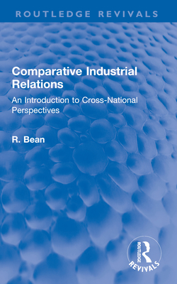 Comparative Industrial Relations: An Introduction to Cross-National Perspectives - Bean, R