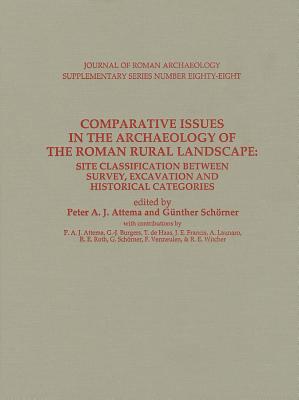 Comparative Issues in the Archaeology of the Roman Rural Landscape: Site Classification Between Survey, Excavation and Historical Categories - Attema, Paj (Editor), and Schorner, Gunther (Editor), and Attema, Peter (Editor)