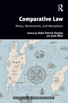 Comparative Law: Mixes, Movements, and Metaphors - Donlan, Sean Patrick (Editor), and Mair, Jane (Editor)