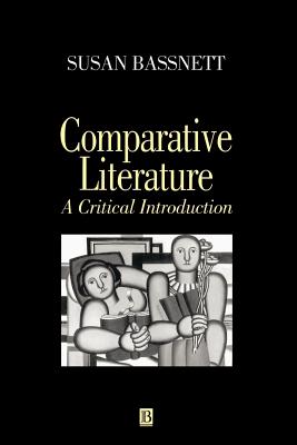 Comparative Literature: A Critical Introduction - Bassnett, Susan