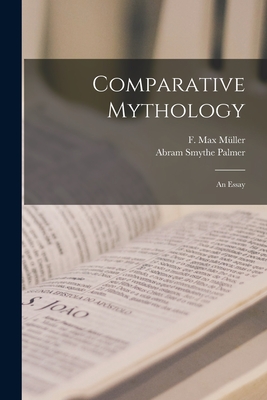 Comparative Mythology: an Essay - Mller, F Max (Friedrich Max) 1823-19 (Creator), and Palmer, Abram Smythe