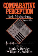 Comparative Perception, Basic Mechanisms - Berkley, Mark A (Editor), and Stebbins, William C (Editor)