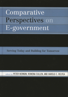 Comparative Perspectives on E-Government: Serving Today and Building for Tomorrow - Hernon, Peter (Editor), and Cullen, Rowena (Editor), and Relyea, Harold C (Editor)