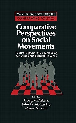 Comparative Perspectives on Social Movements: Political Opportunities, Mobilizing Structures, and Cultural Framings - McAdam, Doug (Editor), and McCarthy, John D. (Editor), and Zald, Mayer N. (Editor)