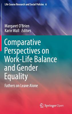 Comparative Perspectives on Work-Life Balance and Gender Equality: Fathers on Leave Alone - O'Brien, Margaret, Professor (Editor), and Wall, Karin (Editor)