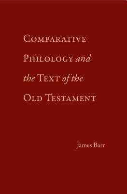 Comparative Philology and the Text of the Old Testament - Barr, James