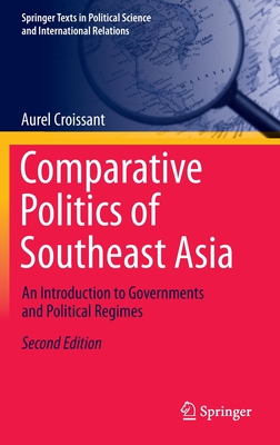 Comparative Politics of Southeast Asia: An Introduction to Governments and Political Regimes - Croissant, Aurel