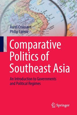 Comparative Politics of Southeast Asia: An Introduction to Governments and Political Regimes - Croissant, Aurel, and Lorenz, Philip