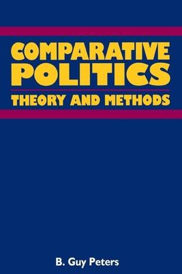 Comparative Politics: Theory and Method - Peters, B Guy