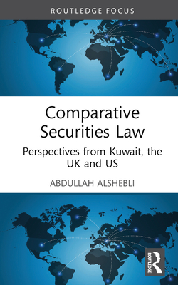 Comparative Securities Law: Perspectives from Kuwait, the UK and US - Alshebli, Abdullah