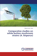 Comparative Studies on White Button Mushroom Strains (A. Bisporus)