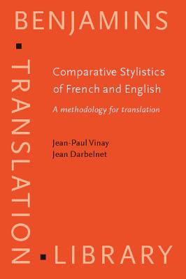 Comparative Stylistics of French and English: A methodology for translation - Vinay, Jean-Paul, and Darbelnet, Jean, and Sager, Juan C. (Edited and translated by)