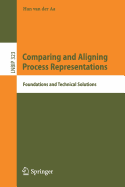 Comparing and Aligning Process Representations: Foundations and Technical Solutions