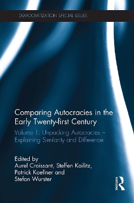 Comparing Autocracies in the Early Twenty-First Century: Volume 1: Unpacking Autocracies - Explaining Similarity and Difference - Croissant, Aurel (Editor), and Kailitz, Steffen (Editor), and Koellner, Patrick (Editor)