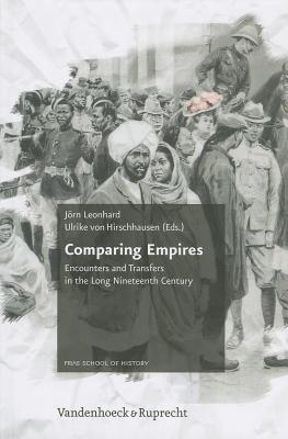Comparing Empires: Encounters and Transfers in the Long Nineteenth Century - Leonhard, Jorn (Editor), and Hirschhausen, Ulrike von (Editor)