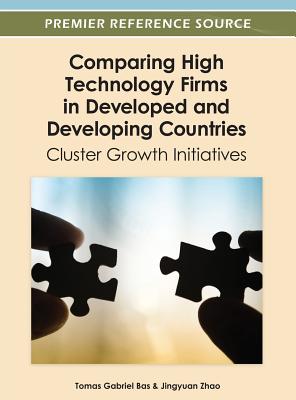 Comparing High Technology Firms in Developed and Developing Countries: Cluster Growth Initiatives - Bas, Tomas Gabriel (Editor), and Zhao, Jingyuan (Editor)