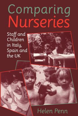 Comparing Nurseries: Staff and Children in Italy, Spain and the UK - Penn, Helen