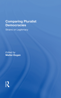 Comparing Pluralist Democracies: Strains On Legitimacy - Dogan, Mattei (Editor)