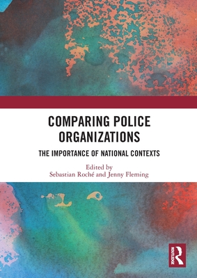 Comparing Police Organizations: The Importance of National Contexts - Fleming, Jenny (Editor), and Roch, Sebastian (Editor)