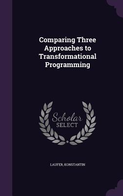 Comparing Three Approaches to Transformational Programming - Laufer, Konstantin