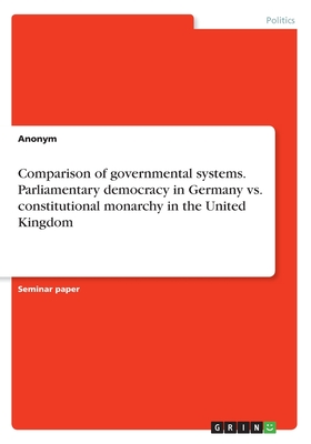 Comparison of governmental systems. Parliamentary democracy in Germany vs. constitutional monarchy in the United Kingdom - Anonymous