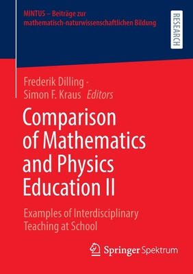 Comparison of Mathematics and Physics Education II: Examples of Interdisciplinary Teaching at School - Dilling, Frederik (Editor), and Kraus, Simon F. (Editor)